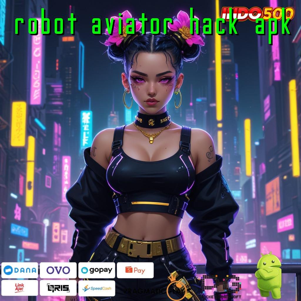 ROBOT AVIATOR HACK APK Raih Jackpot Tanpa Batas dengan Sistem Unggul