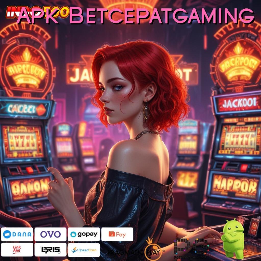 Apk Betcepatgaming