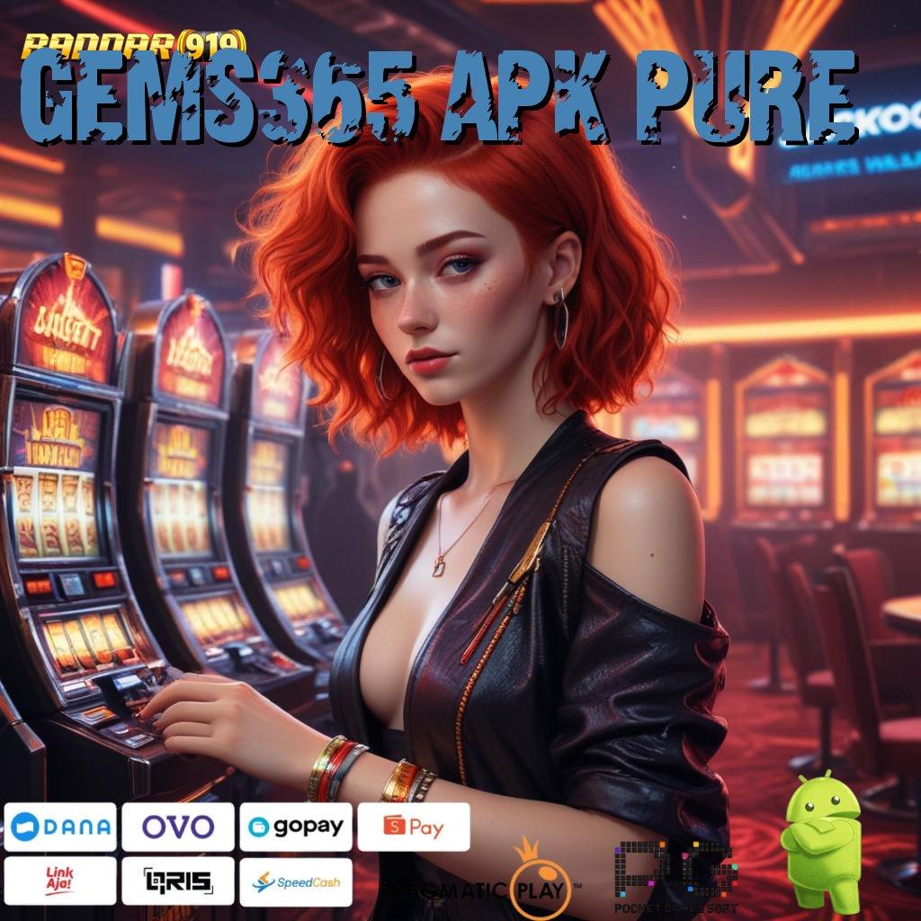 GEMS365 APK PURE , penghubung game uang dengan proses cepat