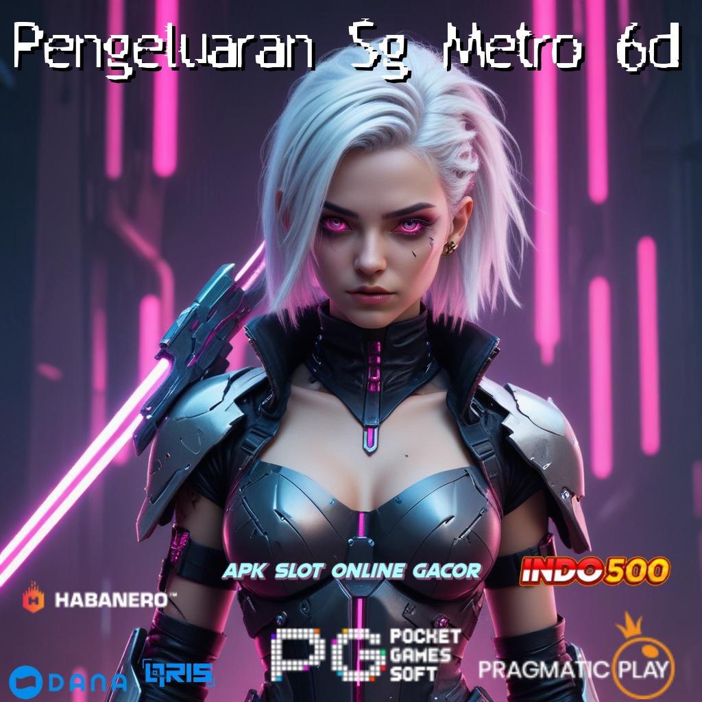 Pengeluaran Sg Metro 6d