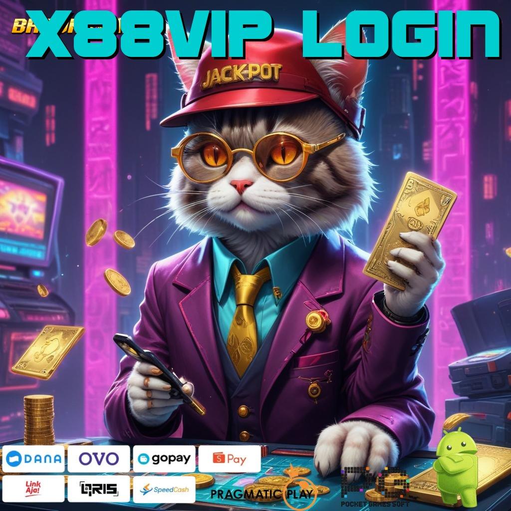 X88VIP LOGIN | perubahan penting tinggi bonus dijamin berhasil