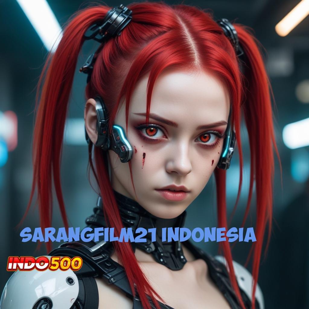 SARANGFILM21 INDONESIA 🎮 Rilis Paling Baru Ayo Unduh Aplikasi Uang Asli Sekarang