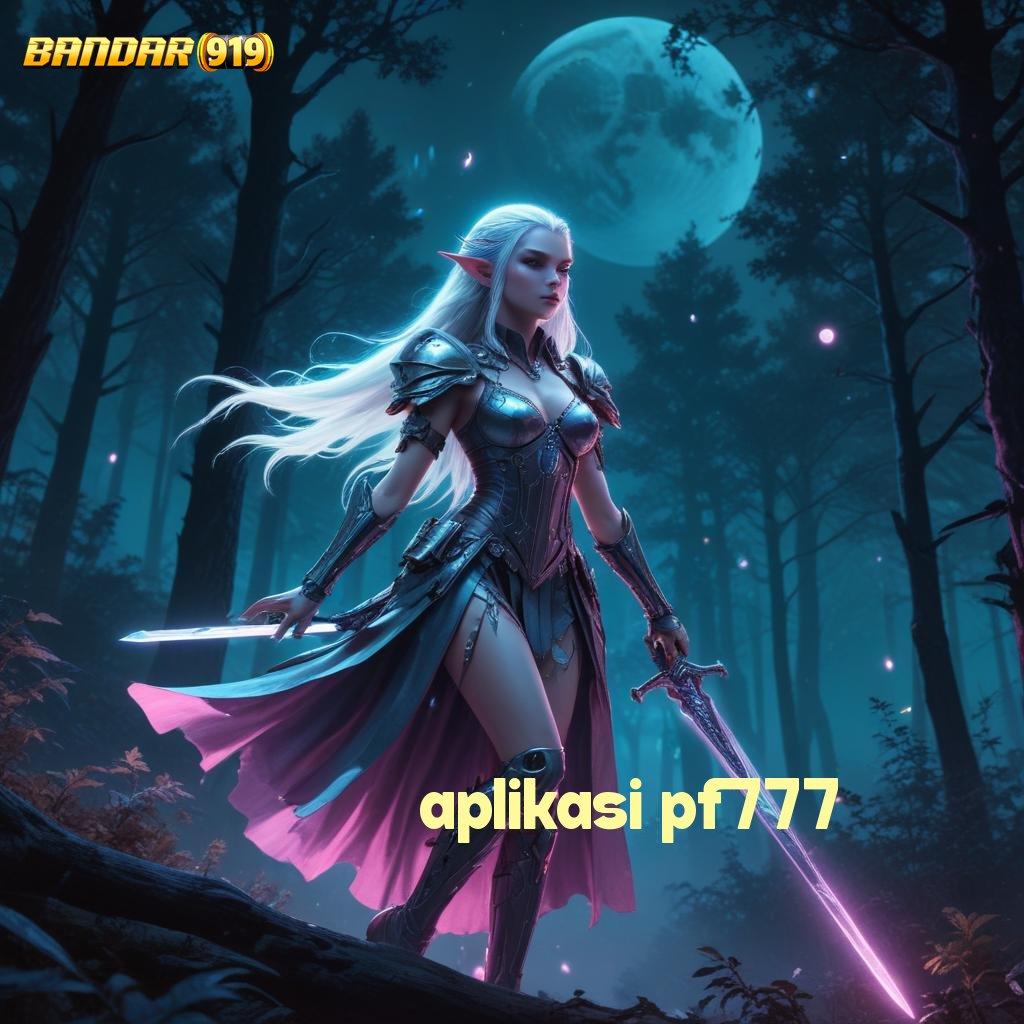 APLIKASI PF777 ⚡ usulan slot untuk cuan maksimal