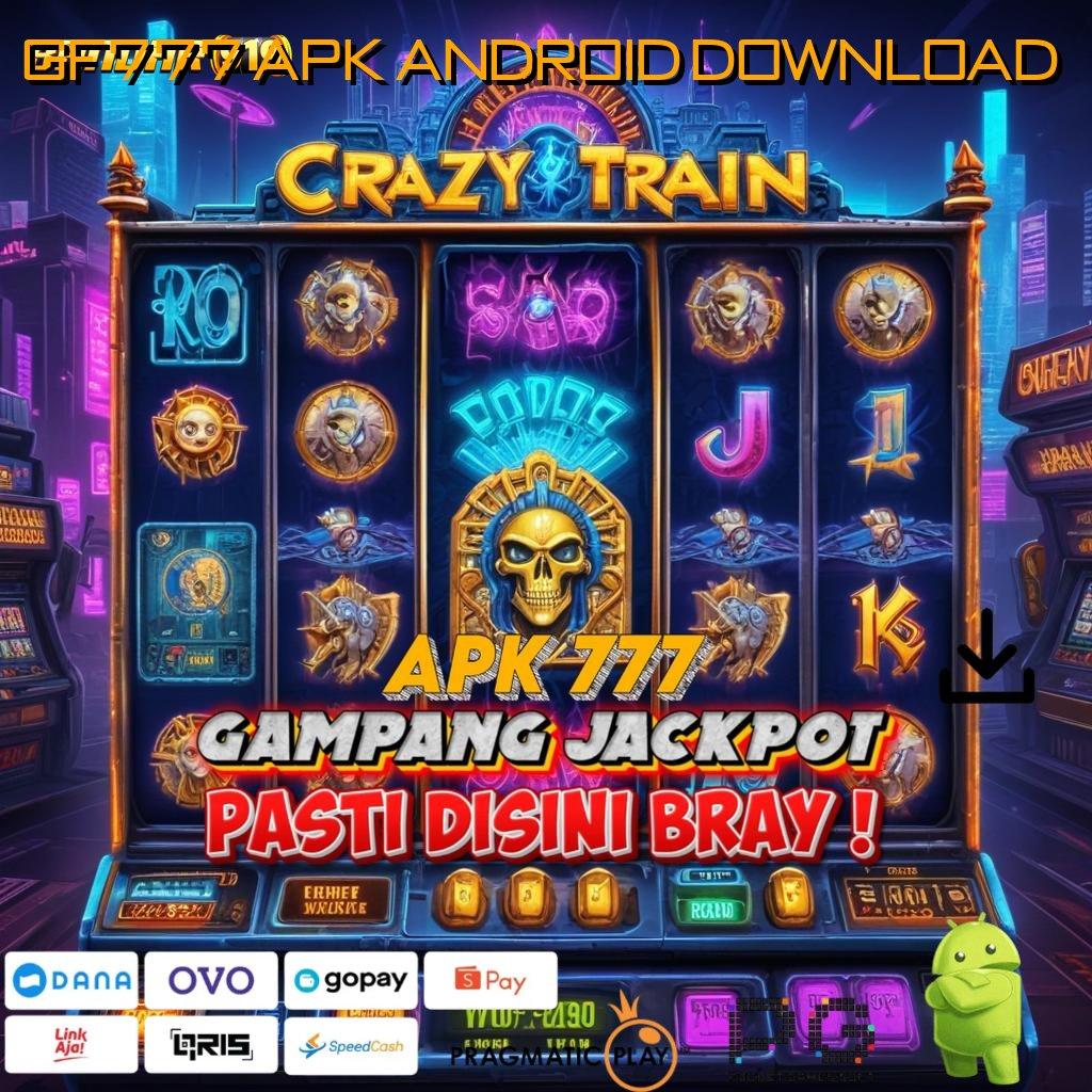 GF777 APK ANDROID DOWNLOAD | ayo gabung slot maxwin langsung ke gopay