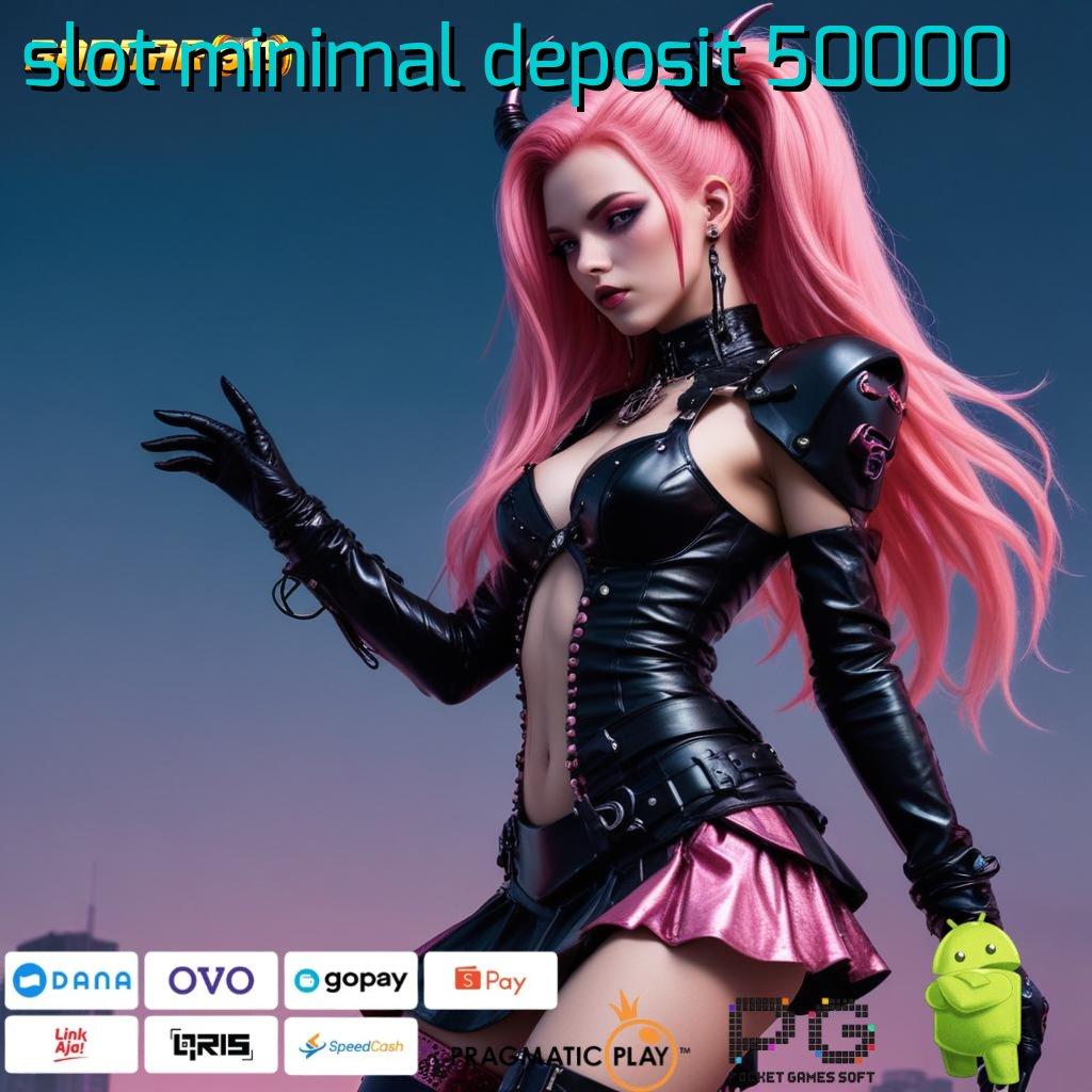 SLOT MINIMAL DEPOSIT 50000 : Pautan Digital Solusi Kaya Tanpa Potongan