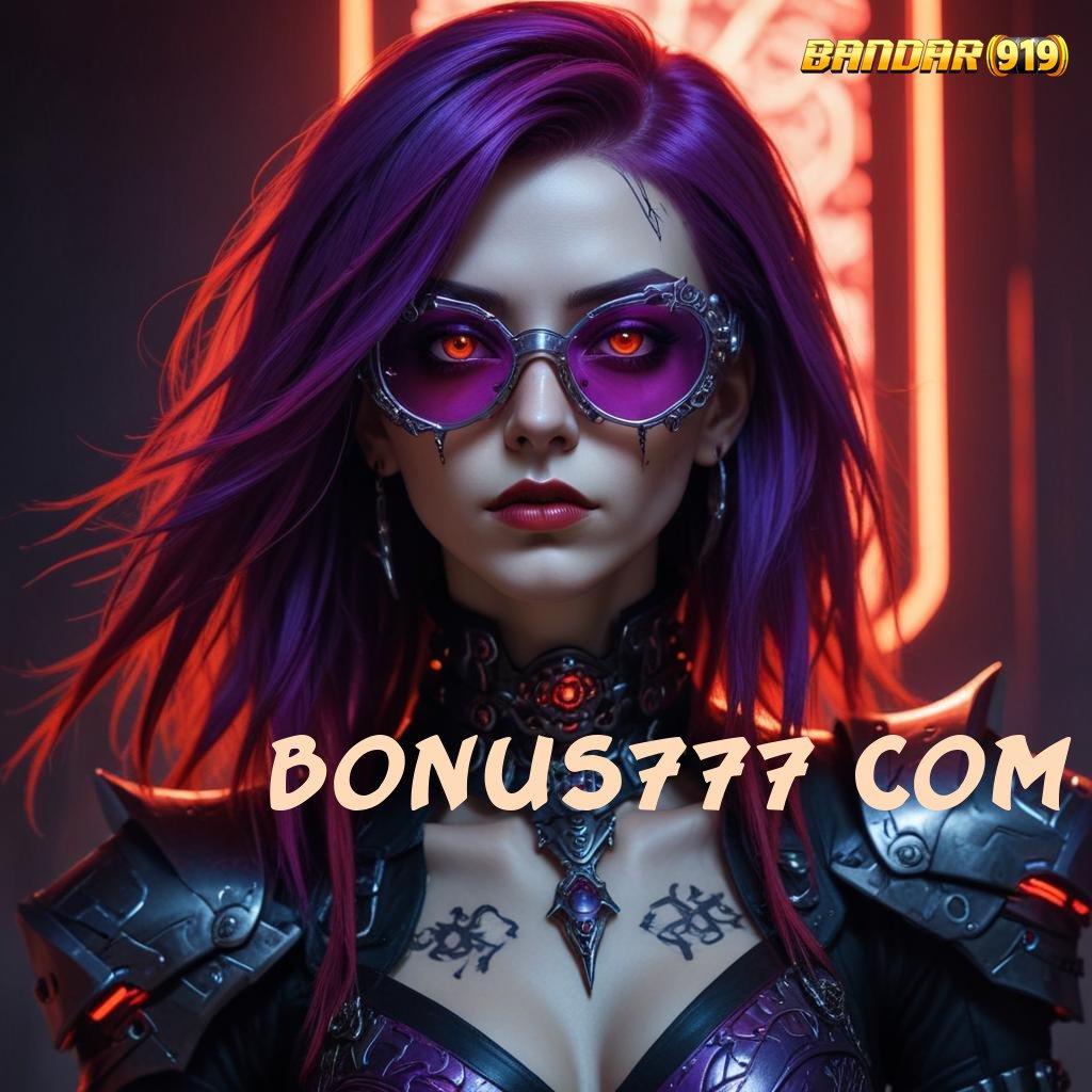 BONUS777 COM : Login Langsung Untuk Slot Dengan Scatter Maksimal