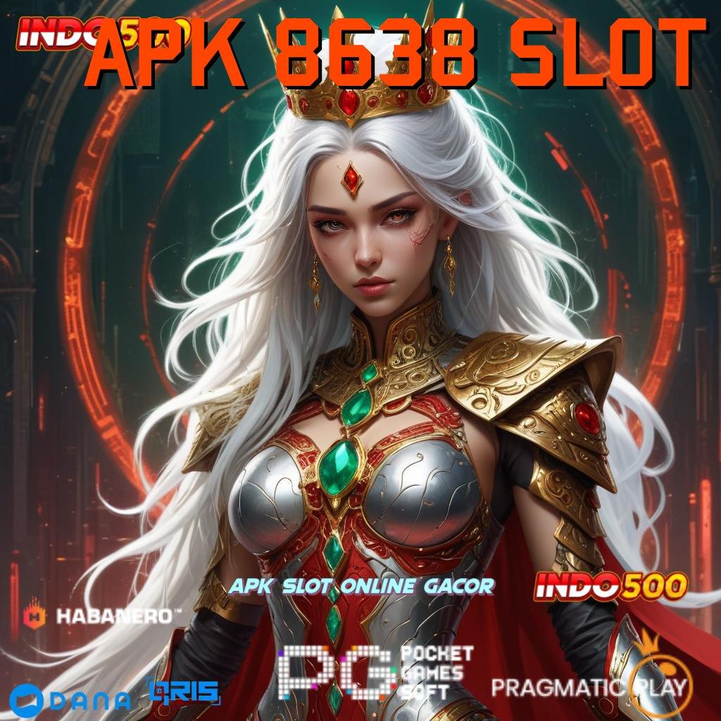 APK 8638 SLOT 🔥 teknologi baru nyaman digunakan duit nambah