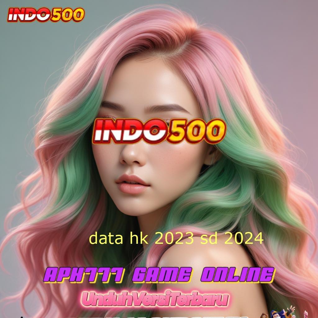 DATA HK 2023 SD 2024 ➳ link slot gacor langsung untung