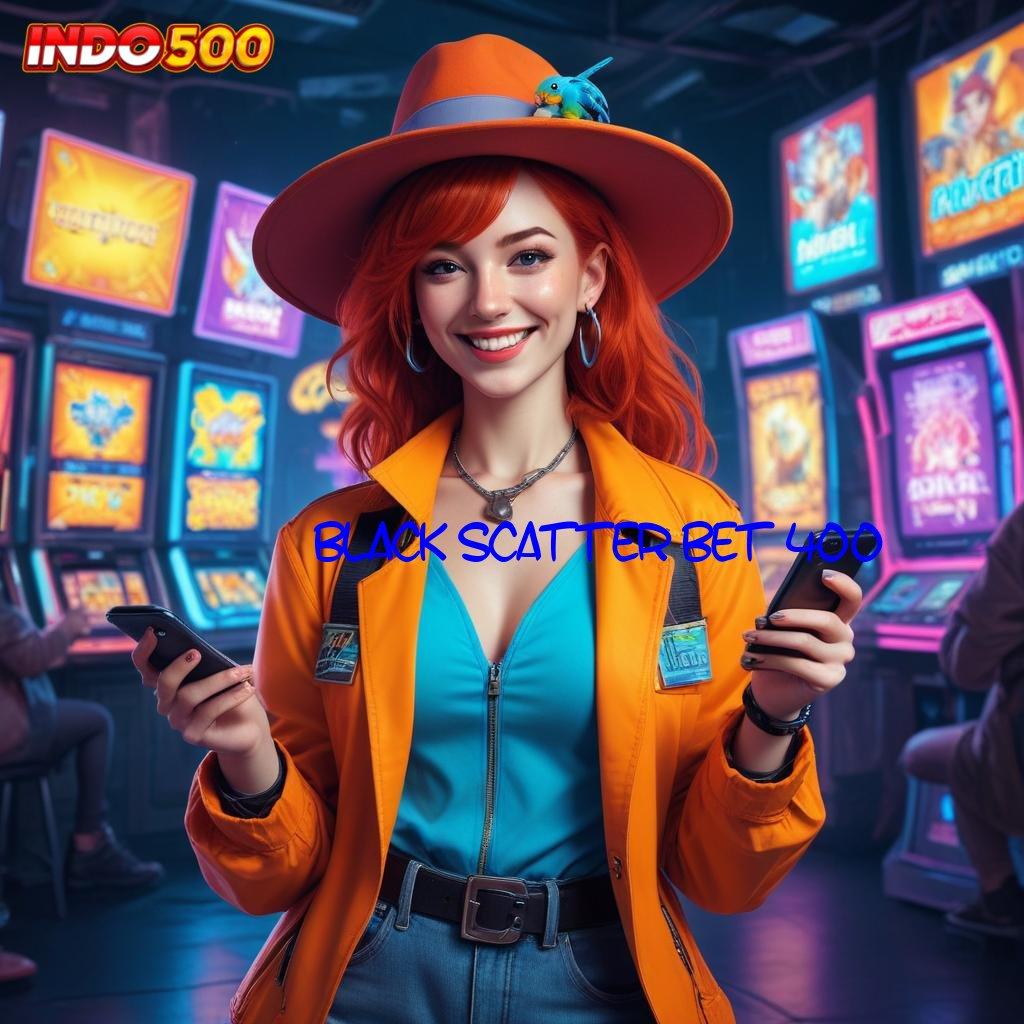 BLACK SCATTER BET 400 ➿ info rtp terbaru indonesia