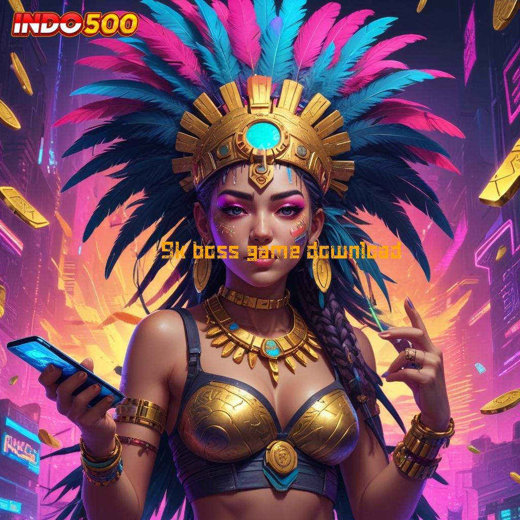 9K BOSS GAME DOWNLOAD ♍ berkembang ganda tanpa hambatan gacor mulus