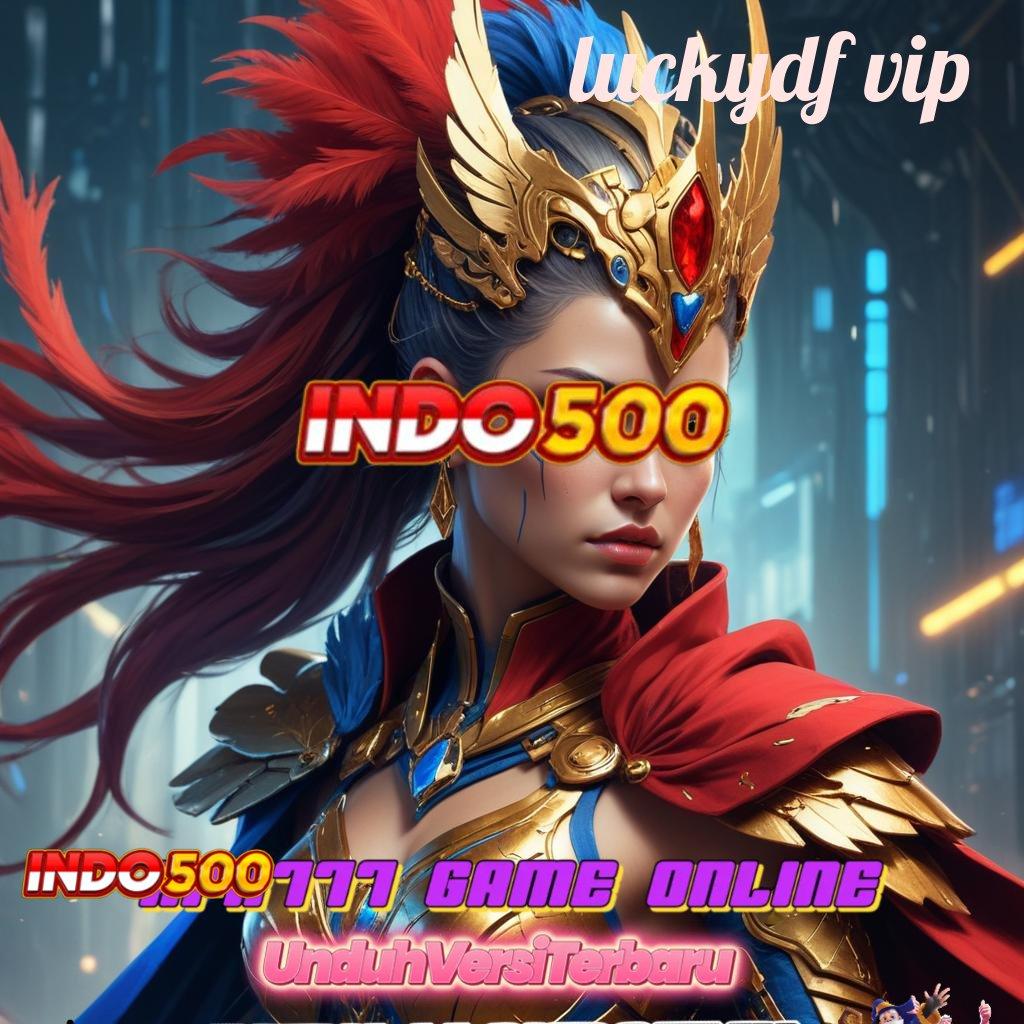 LUCKYDF VIP → Modal Kecil Spin Dapet Bonus Melimpah