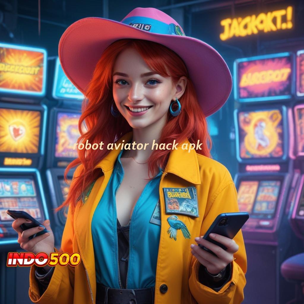 ROBOT AVIATOR HACK APK Komunitas Baru Slot Langsung Maxwin Instan