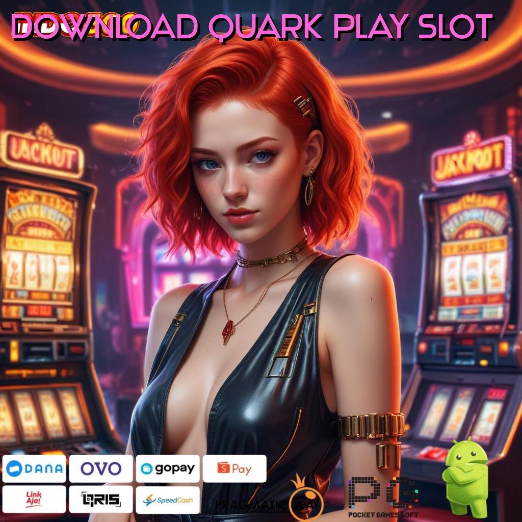 DOWNLOAD QUARK PLAY SLOT Versi Terbaru Android iOS RTP Arsitektur