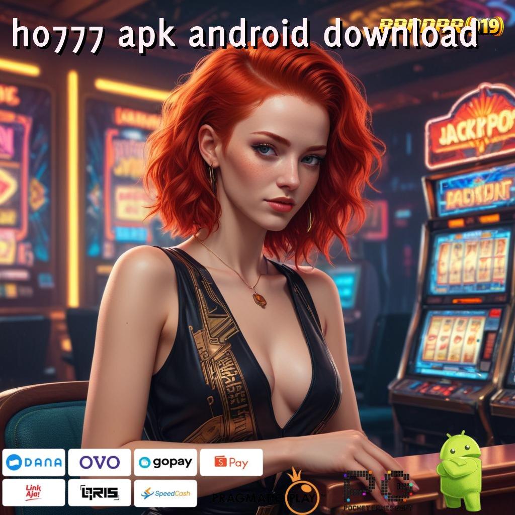 HO777 APK ANDROID DOWNLOAD @ akun prioritas baru