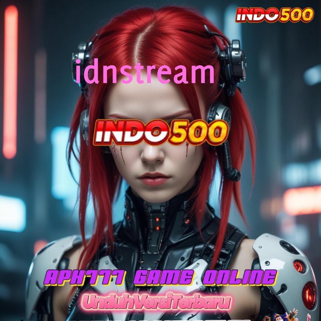 IDNSTREAM ⚌ auto gampang maxwin