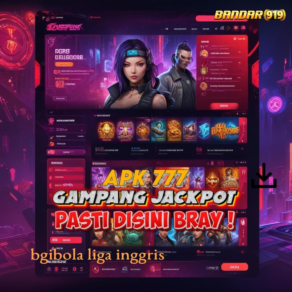 BGIBOLA LIGA INGGRIS ↦ APK Bonus RTP Tinggi 2025 Area Kerja