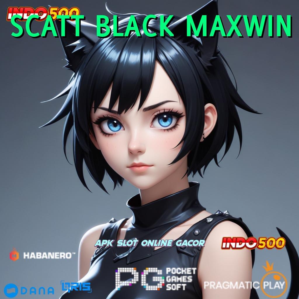 SCATT BLACK MAXWIN alur modern jalur cepat menuju keberuntungan