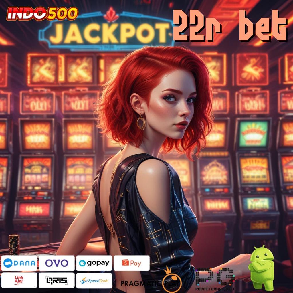 22R BET mesin sultan gampang maxwin dengan jackpot harian cepat