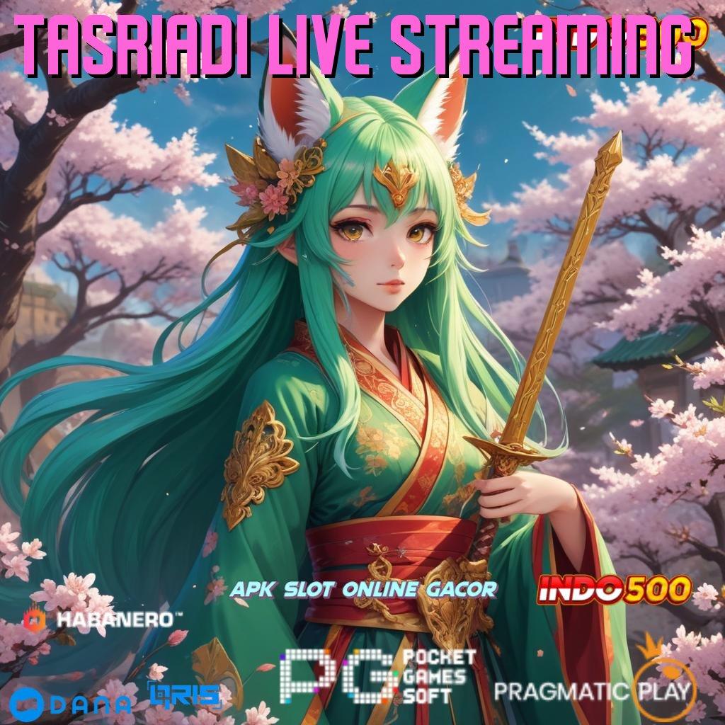 TASRIADI LIVE STREAMING : tarik tunai lancar terus