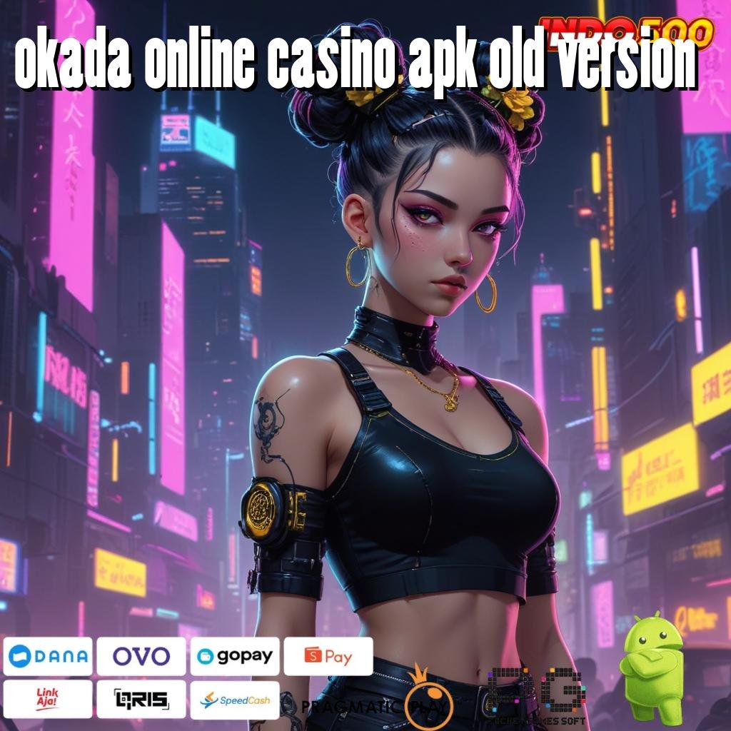 OKADA ONLINE CASINO APK OLD VERSION lanskap game baru dengan fitur lengkap