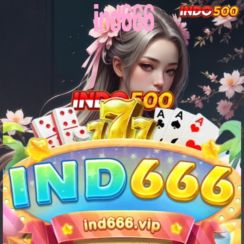 IND666 ® Zona Baru Dengan Sistem Efisien Untuk Cuan