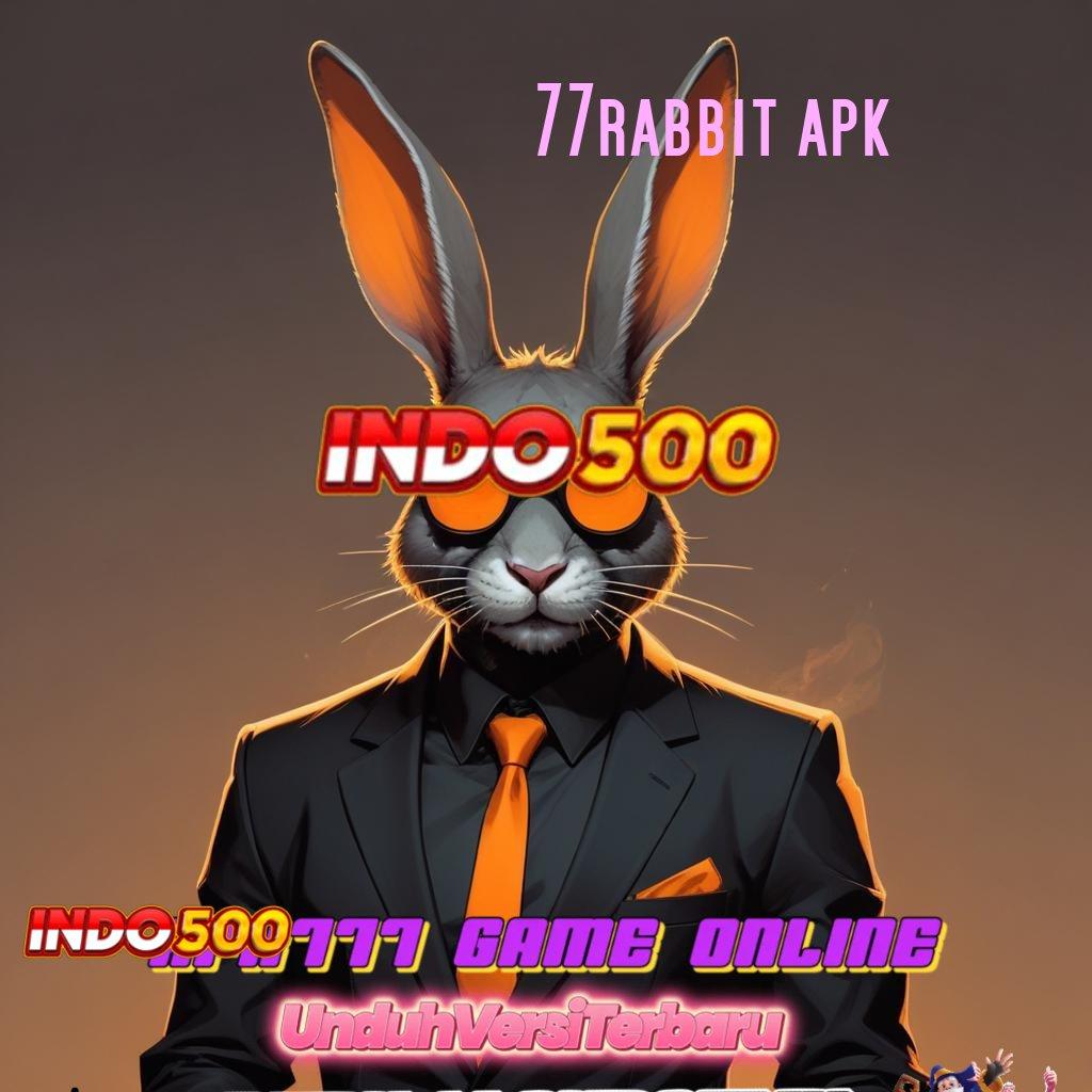 77RABBIT APK Mesin Jackpot VIP Rezeki Berputar Tanpa Stop