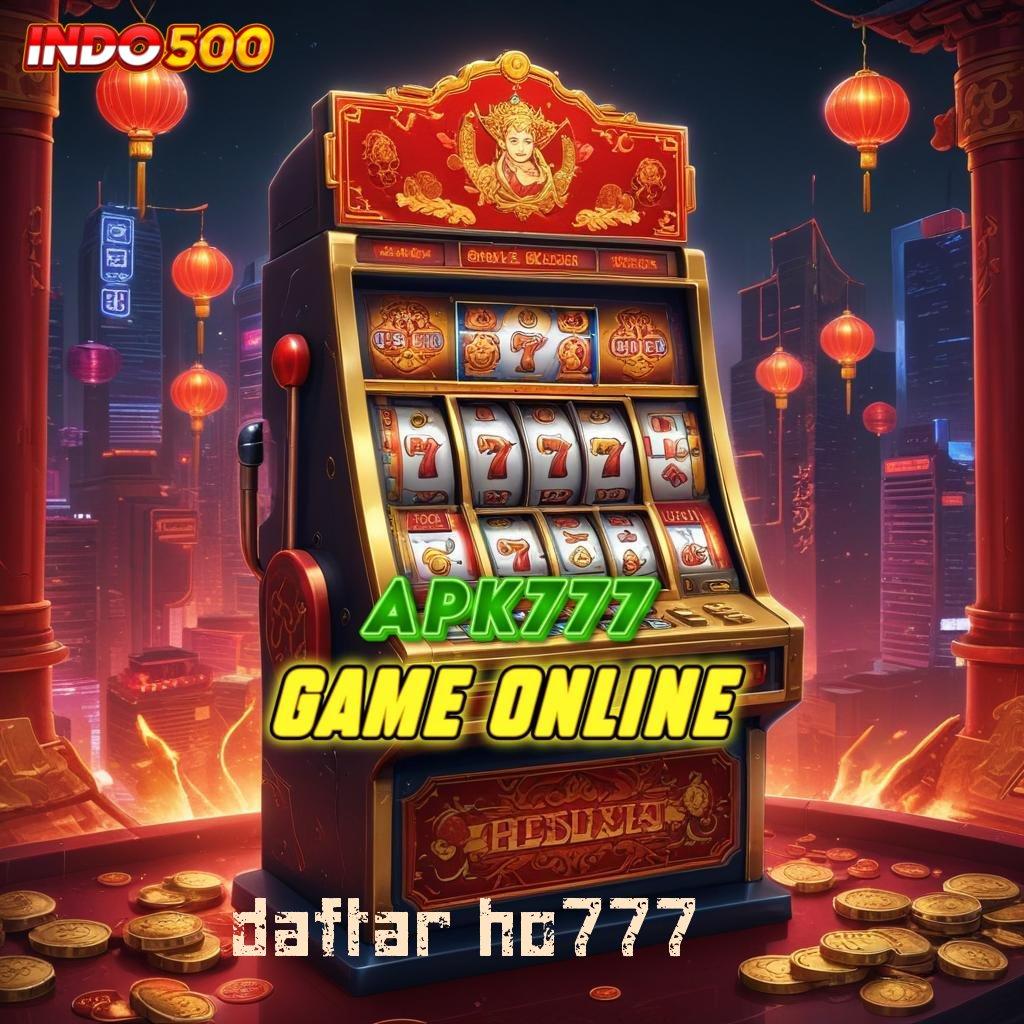 DAFTAR HO777 🚀 kejutan spin optimalkan kesempatan teratas pertama