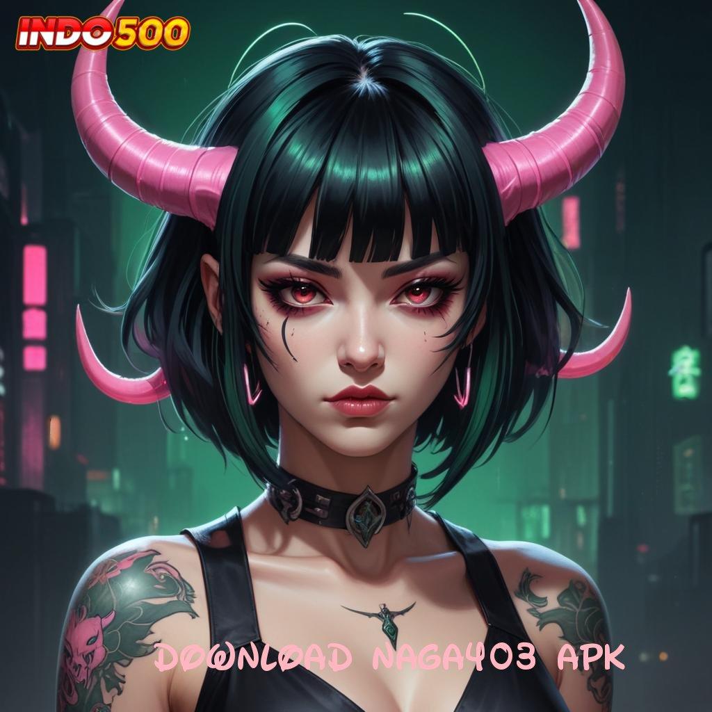 DOWNLOAD NAGA403 APK ✨ Depo Bri 25 000 Slot Online APK Dengan Transaksi Uang Riil