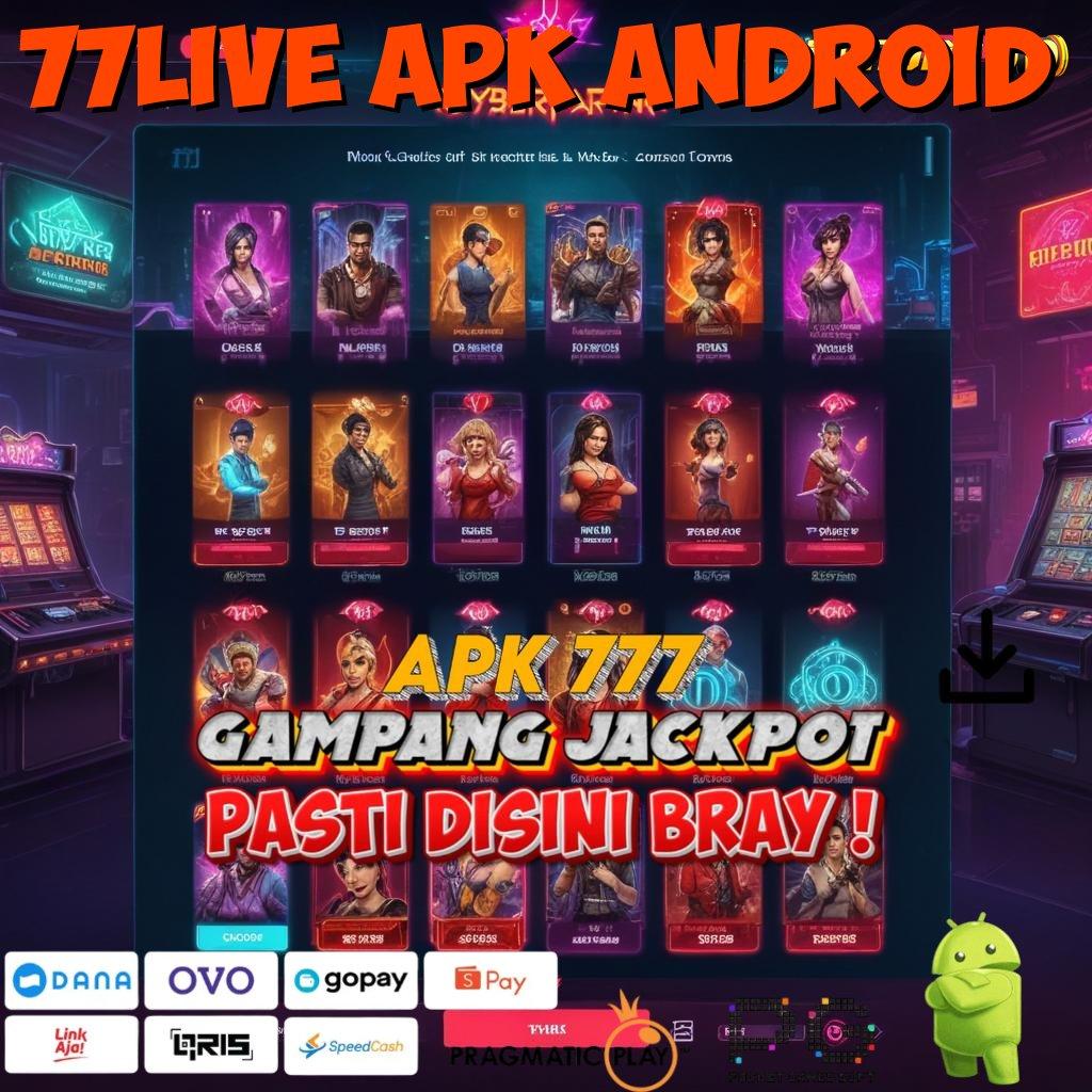 77LIVE APK ANDROID : akun baru simpel dan cepat