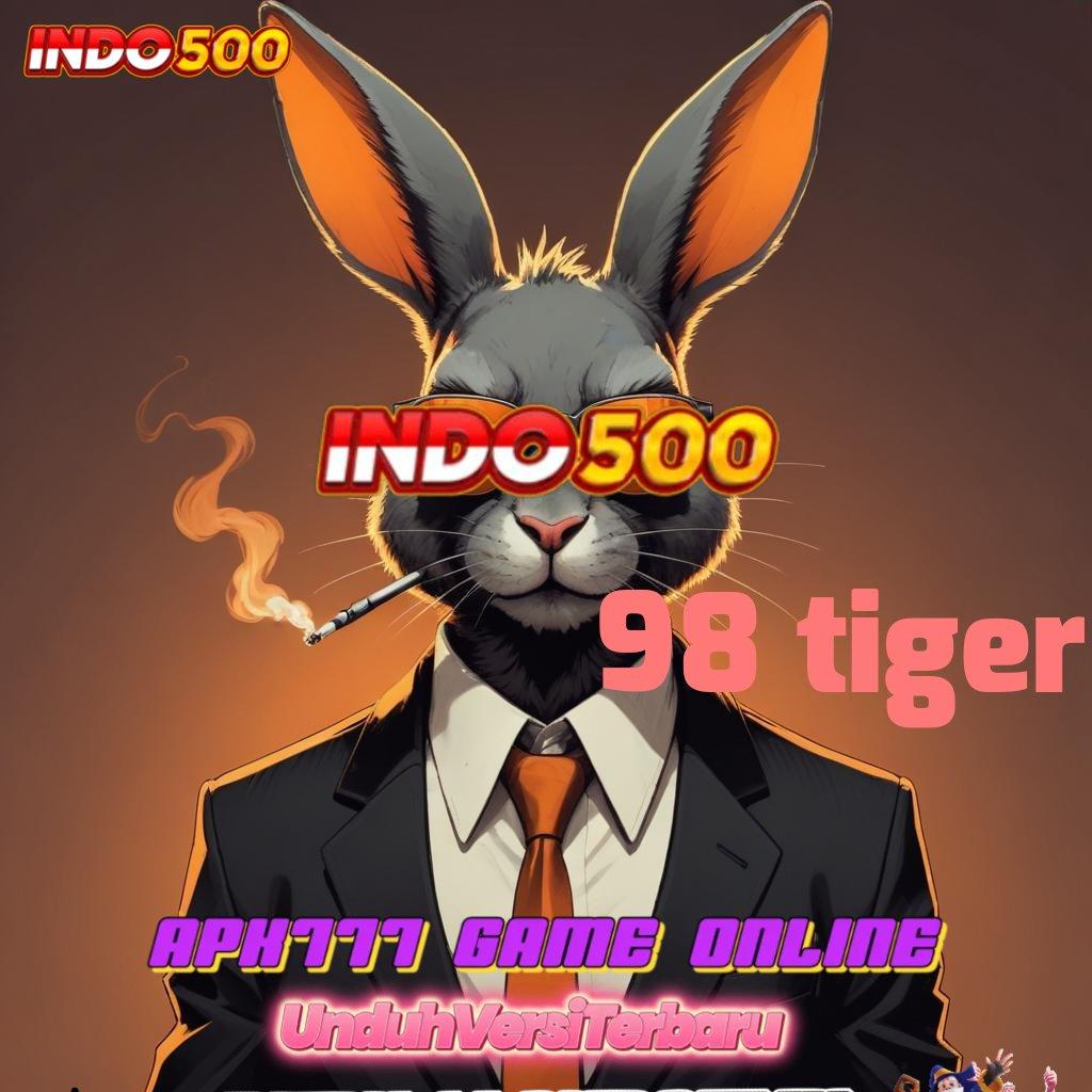 98 TIGER 🚀 menghasilkan yakin dalam menjalin hubungan