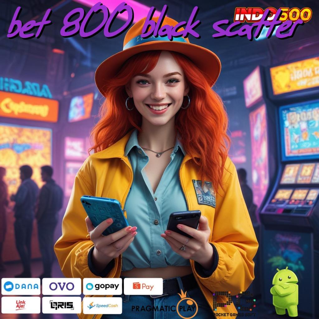 BET 800 BLACK SCATTER langkah awal untuk kemenangan instan