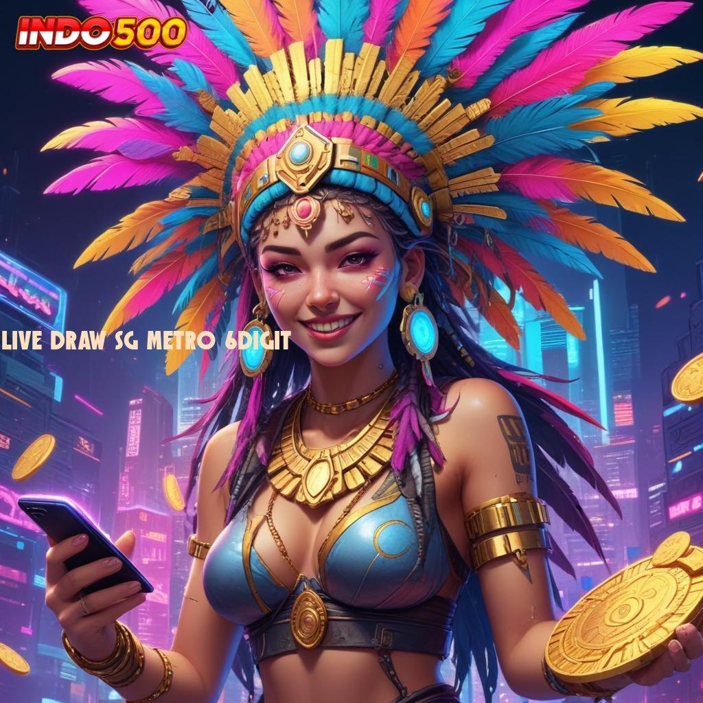 LIVE DRAW SG METRO 6DIGIT Saluran Informasi Ruang Berbagi Informasi Jaringan Komunikasi Kecepatan Android