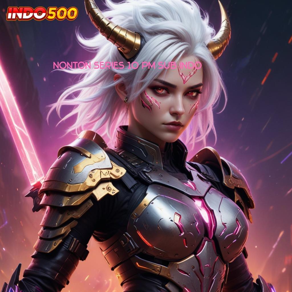 NONTON SERIES 10 PM SUB INDO ⋗ Server Cepat Game Slot Apk Uang Nyata