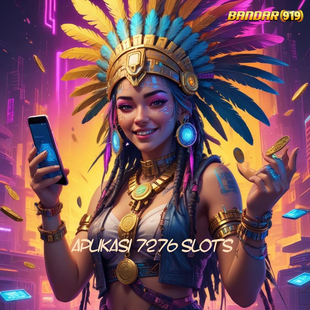 APLIKASI 7276 SLOTS | mesin sultan auto cuan rilis terbaru