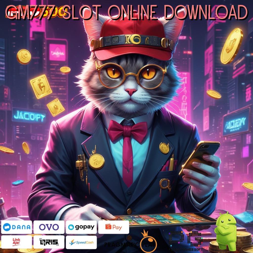 GM777 SLOT ONLINE DOWNLOAD kaya putar lucky spin tarik tunai lancar terus