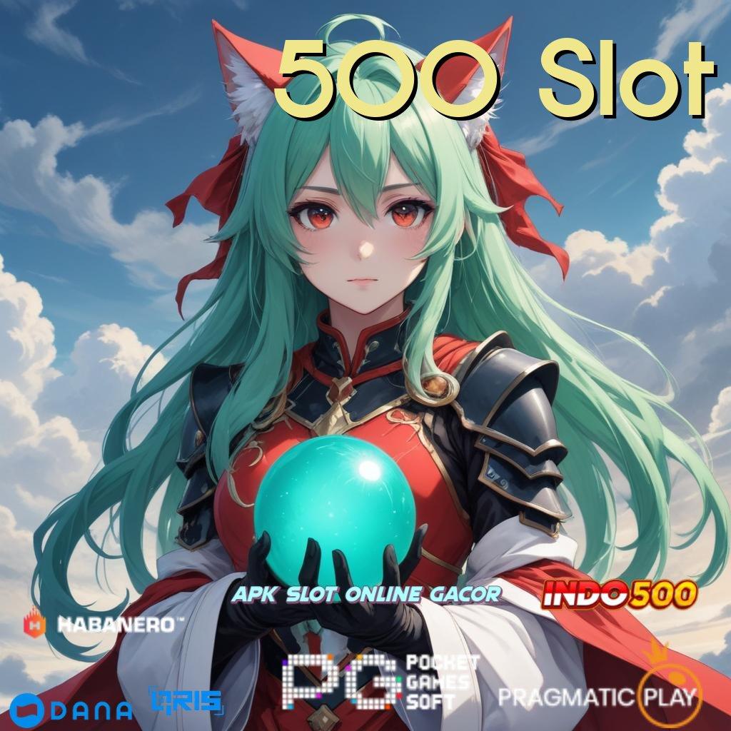 500 Slot