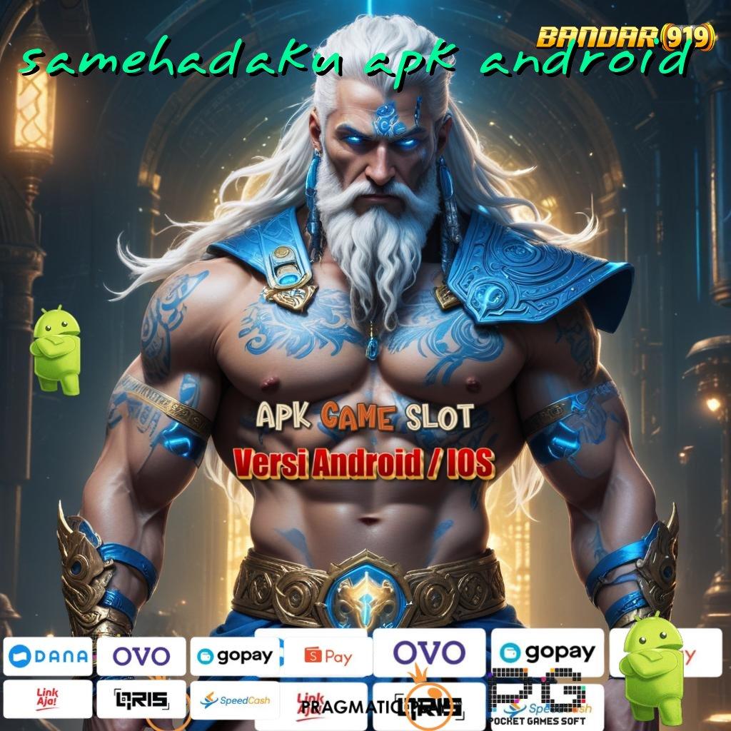 SAMEHADAKU APK ANDROID | Basis Kekuatan Mesin Jackpot Tanpa Hambatan