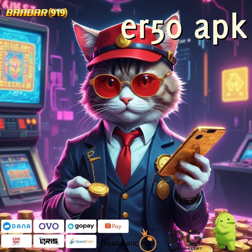 ER50 APK # format terbaru