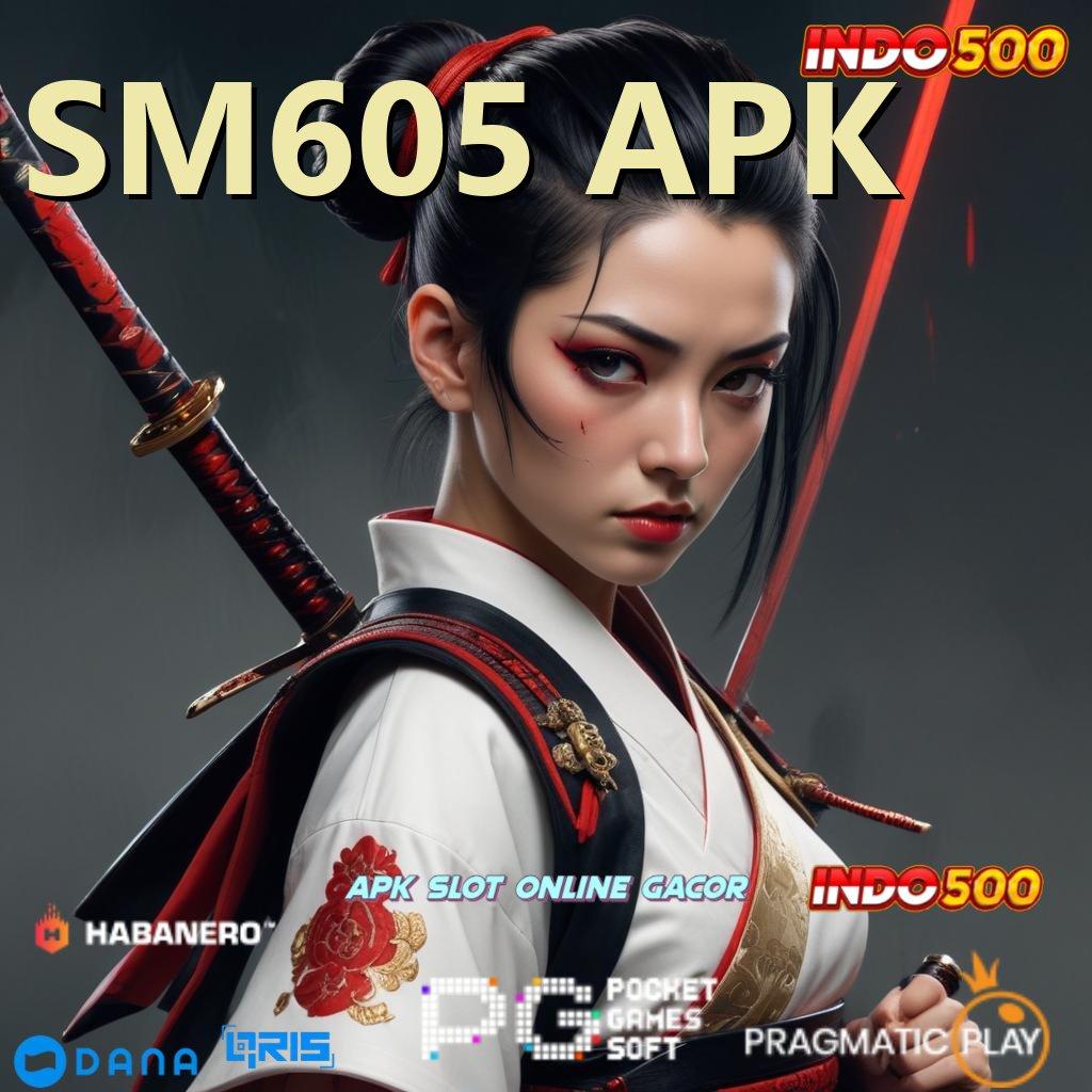 SM605 APK ➜ skill dan rejeki untuk cuan maksimal