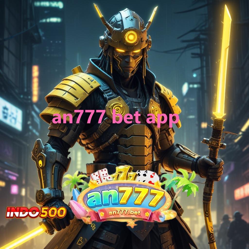 AN777 BET APP ⋗ Aplikasi Baru Dengan Komponen Digital Modern