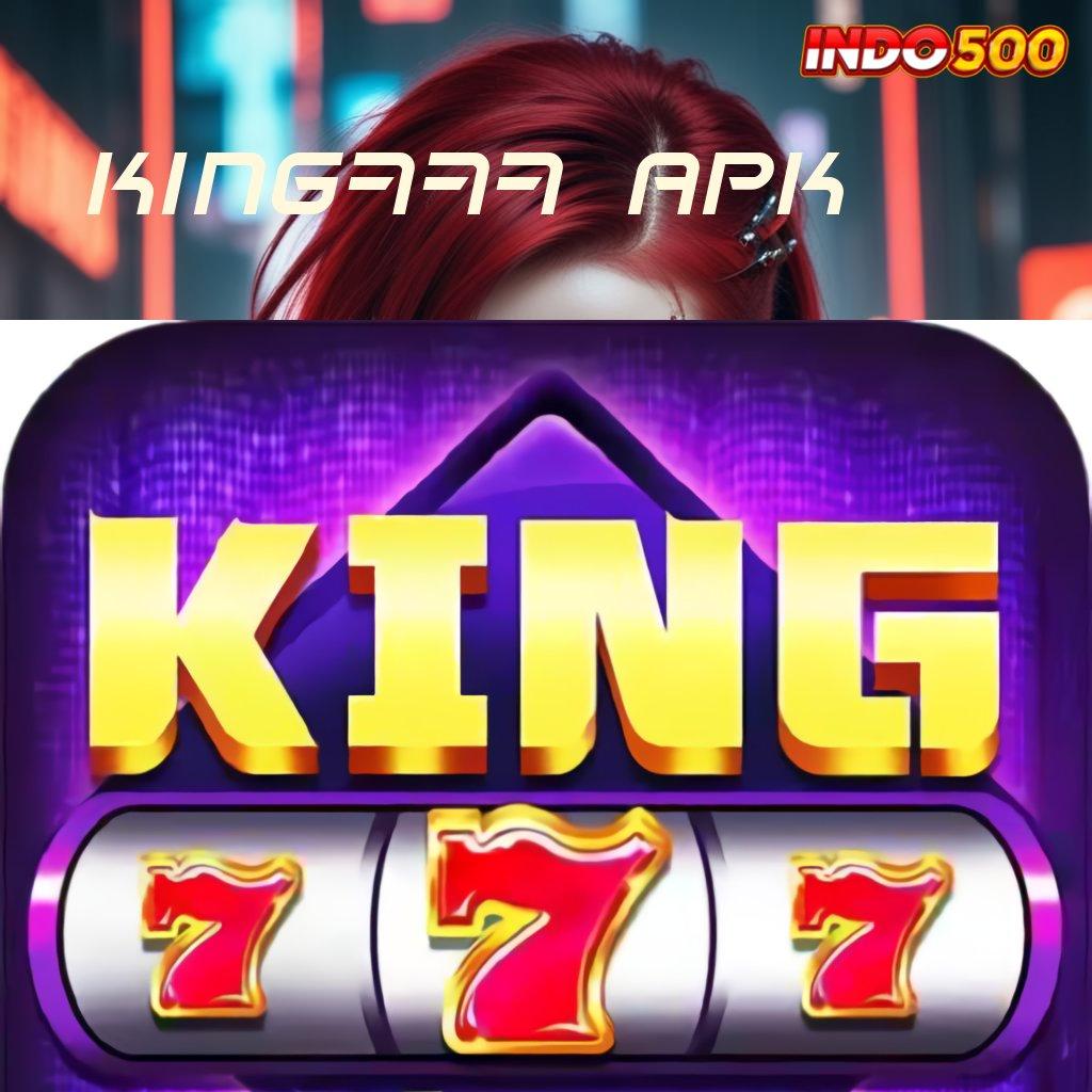 KING777 APK ✔ pelat pelantar lingkungan kerja mesin media