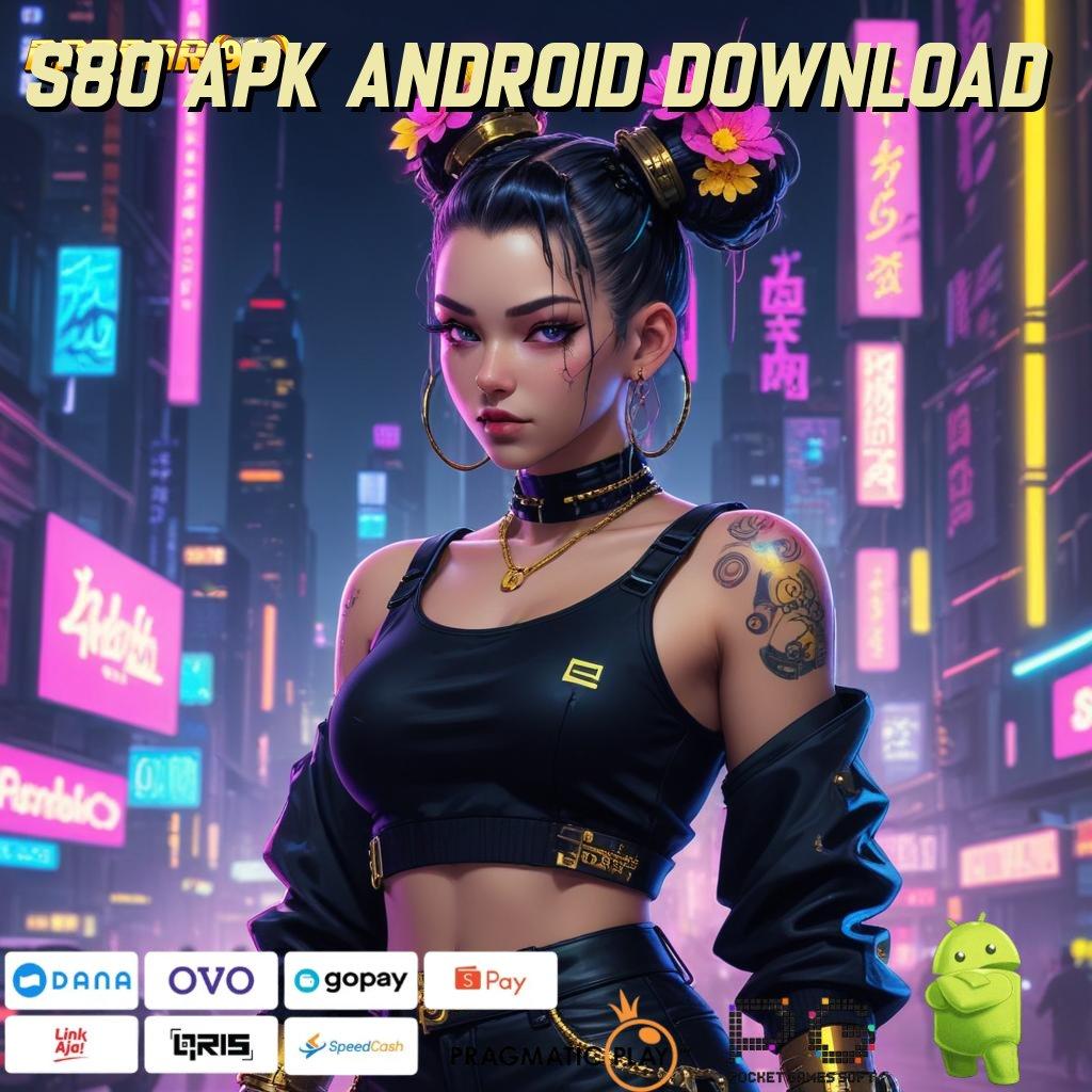 S80 APK ANDROID DOWNLOAD @ Deposit Langsung Wd Idr 10 Pemain Pemula Dapat Gopay