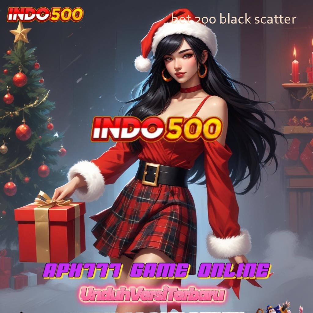 BET 200 BLACK SCATTER 🎮 Robot Pragmatic APK Dijamin Gacor