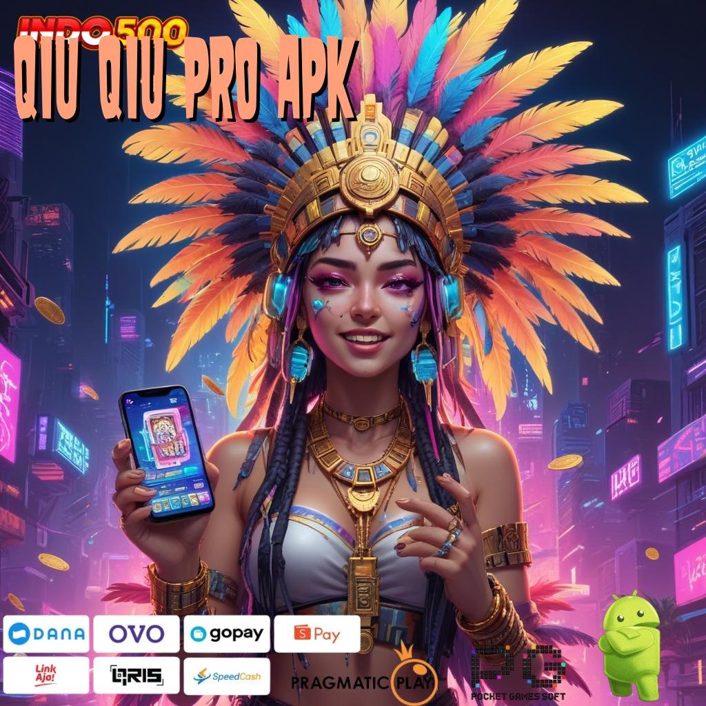 QIU QIU PRO APK Versi Baru Mesin Cuan Instan