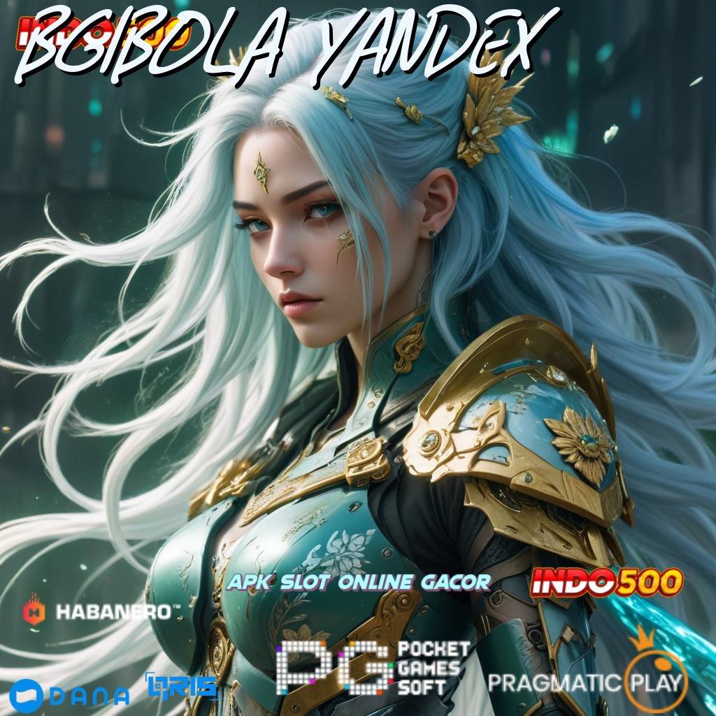 BGIBOLA YANDEX 🔥 Unduhan Game Android Versi Baru Terpercaya