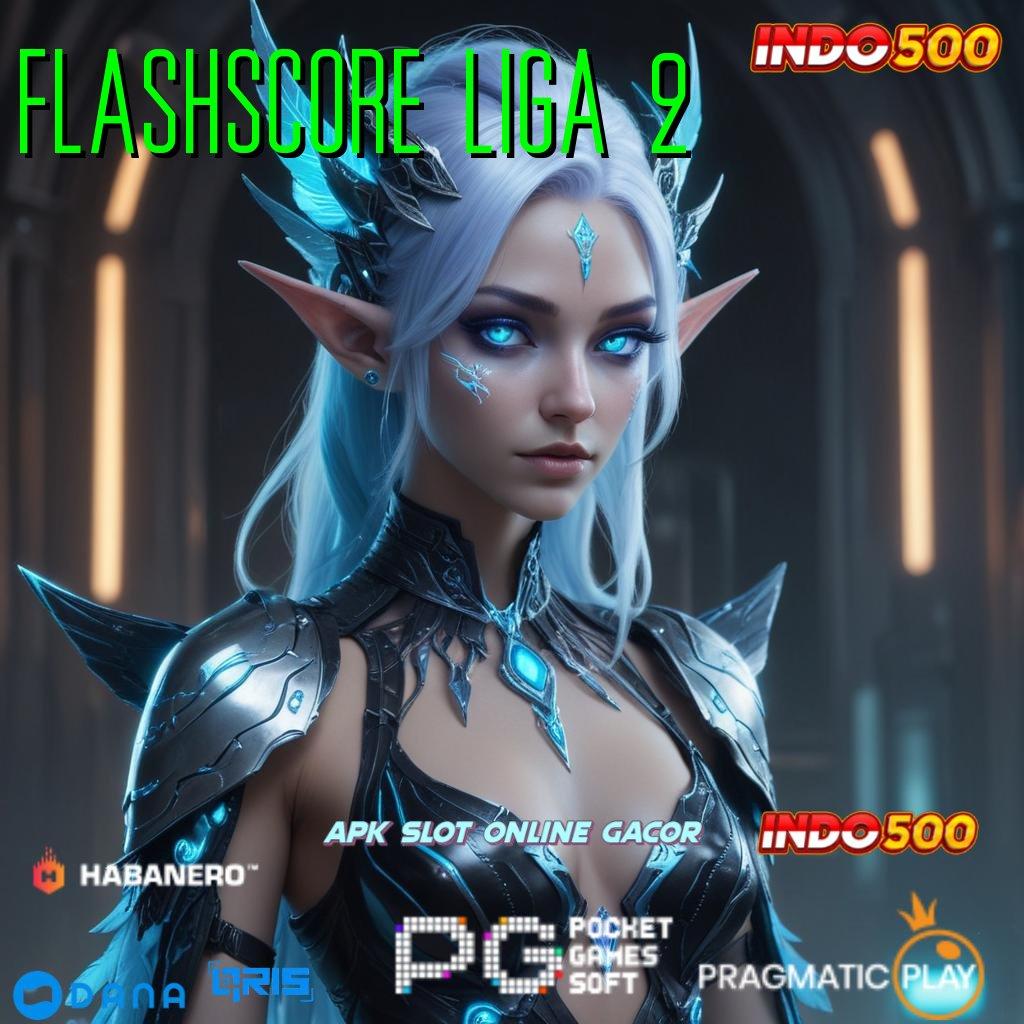 FLASHSCORE LIGA 2 ➤ unduh aplikasi android terbaru