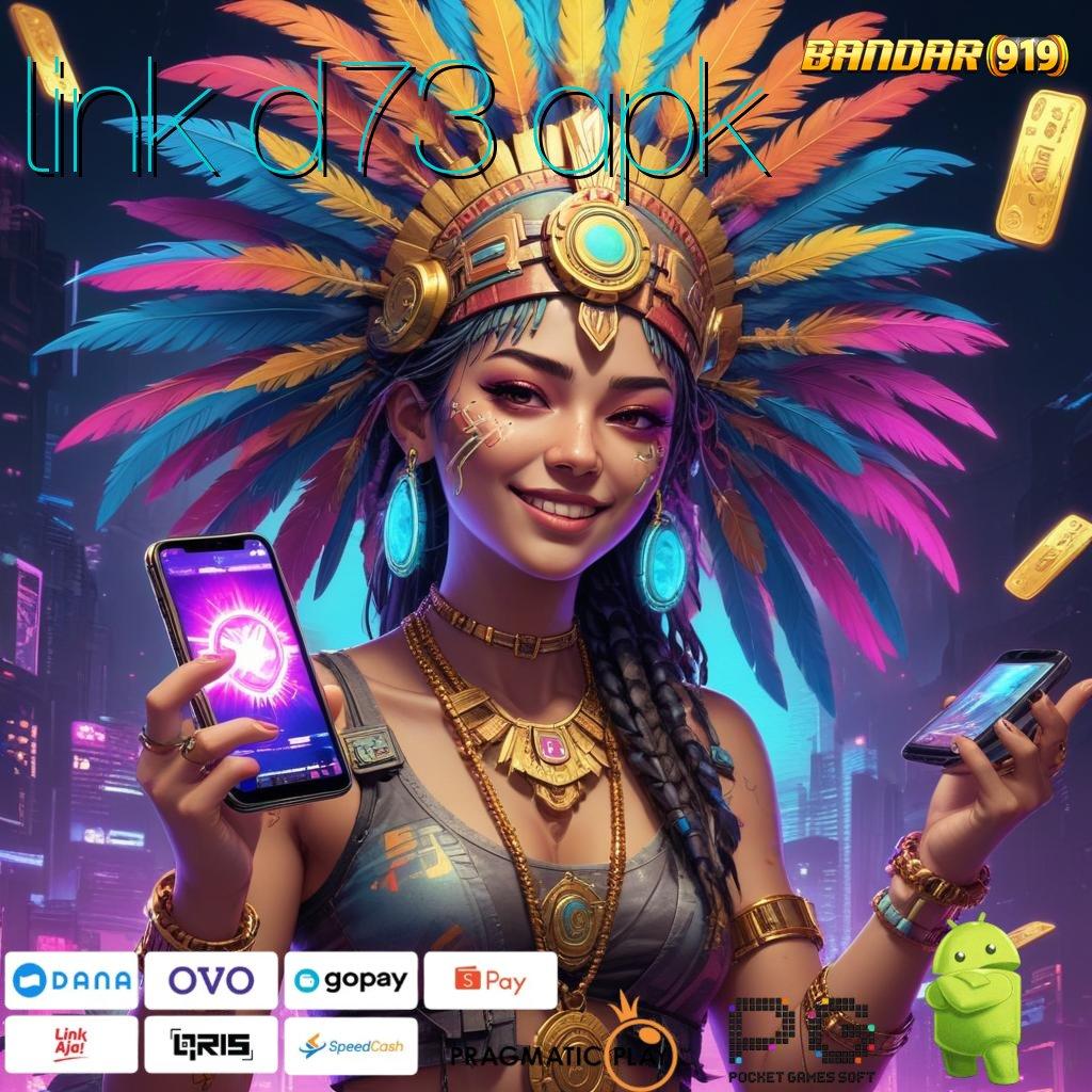 LINK D73 APK , Auto Scatter Mudah Menang Jackpot Tiada Lawan