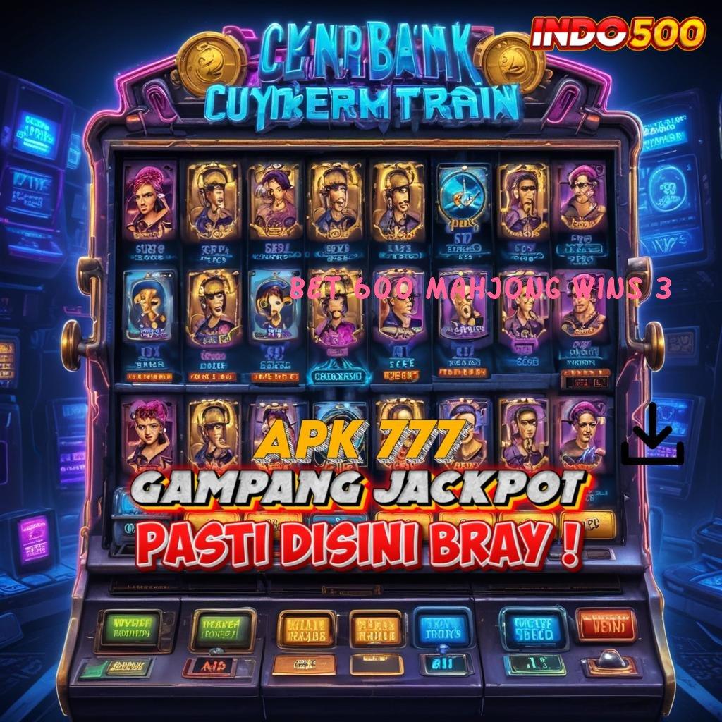 BET 600 MAHJONG WINS 3 Akses Keuntungan Dari Situs Gacor Terpercaya