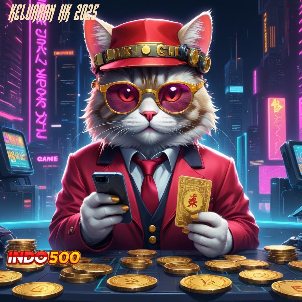 KELUARAN HK 2025 receh gratis? unduh apk terbaru dan hasilnya fantastis!