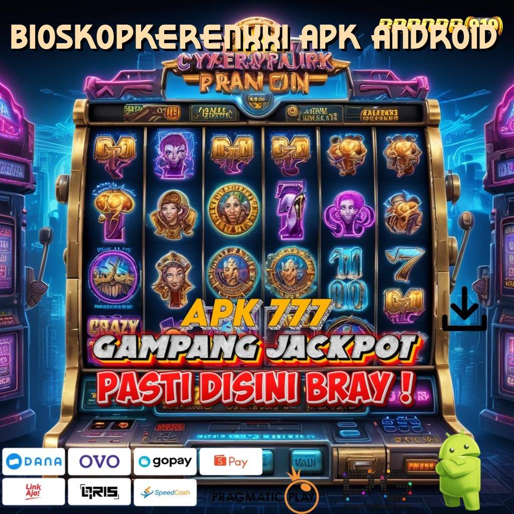 BIOSKOPKERENXXI APK ANDROID : Bonus Besar melalui Zona Baru yang Efisien